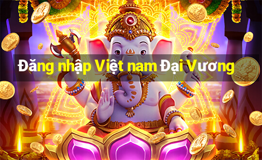 Đăng nhập Việt nam Đại Vương