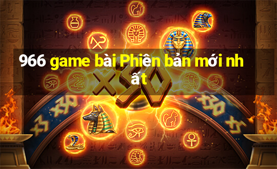 966 game bài Phiên bản mới nhất