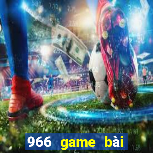 966 game bài Phiên bản mới nhất