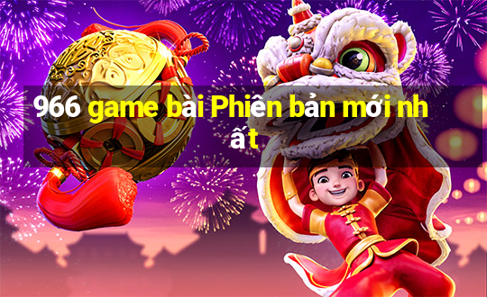 966 game bài Phiên bản mới nhất