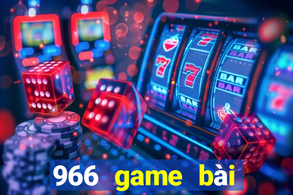 966 game bài Phiên bản mới nhất