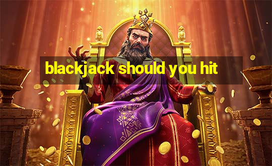 blackjack should you hit