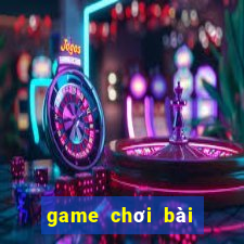 game chơi bài ăn tiền thật