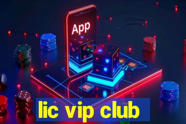 lic vip club