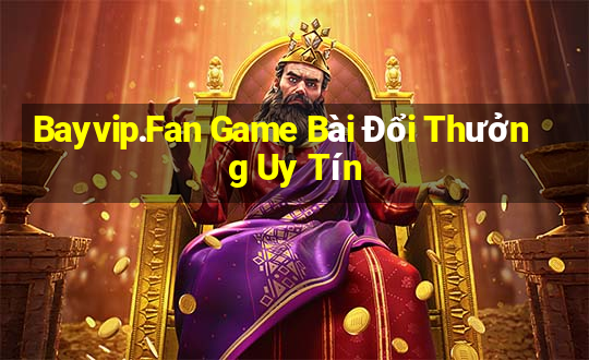 Bayvip.Fan Game Bài Đổi Thưởng Uy Tín