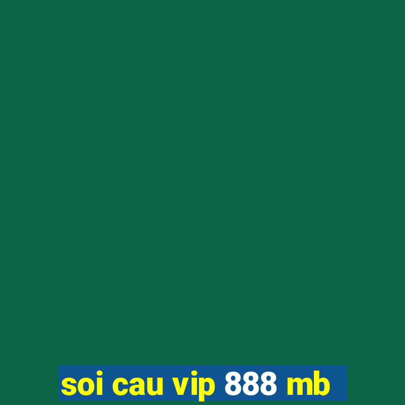 soi cau vip 888 mb