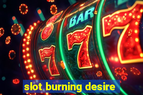 slot burning desire