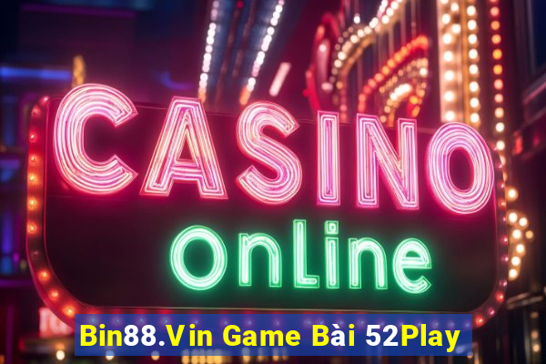 Bin88.Vin Game Bài 52Play