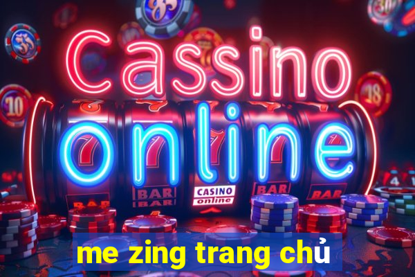 me zing trang chu