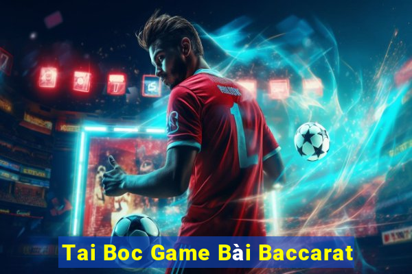 Tai Boc Game Bài Baccarat