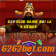 B29 Club Game Bài Las Vegas