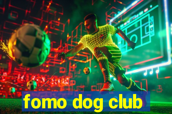 fomo dog club