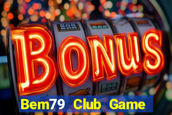 Bem79 Club Game Bài Giải Trí