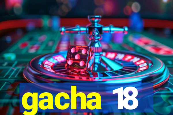 gacha 18