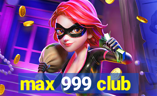 max 999 club