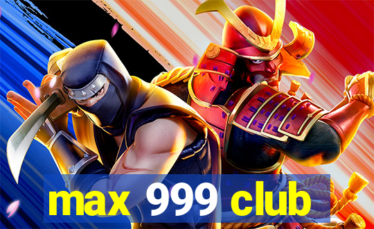 max 999 club