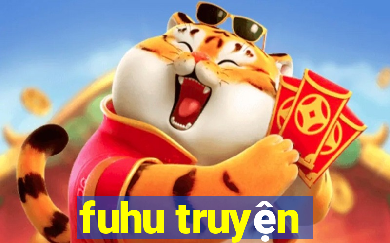 fuhu truyện