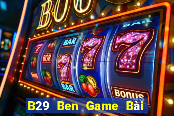 B29 Ben Game Bài Ông Trùm Poker