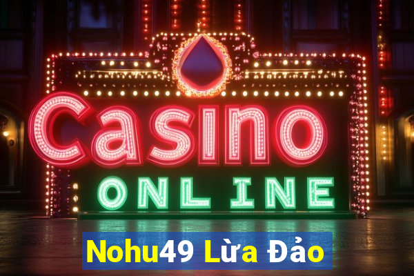 Nohu49 Lừa Đảo