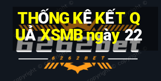 THỐNG KÊ KẾT QUẢ XSMB ngày 22