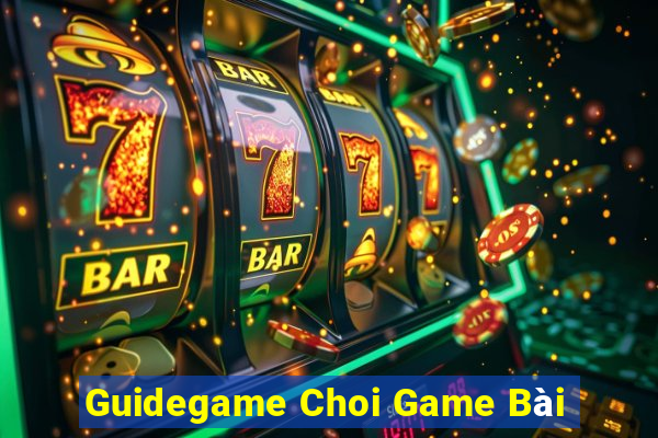 Guidegame Choi Game Bài