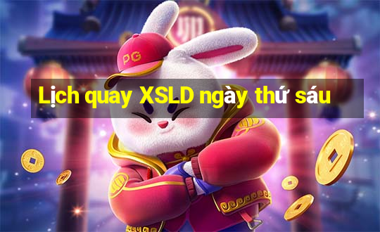 Lịch quay XSLD ngày thứ sáu