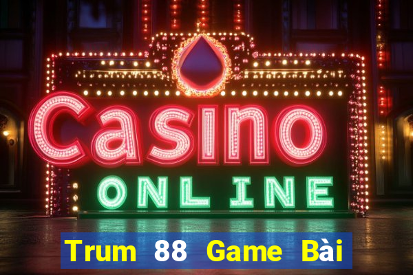 Trum 88 Game Bài Uy Tín