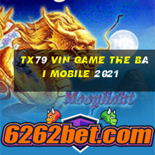 Tx79 Vin Game The Bài Mobile 2021