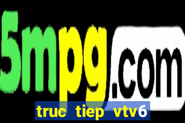 truc tiep vtv6 bong da hom nay