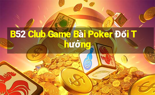 B52 Club Game Bài Poker Đổi Thưởng