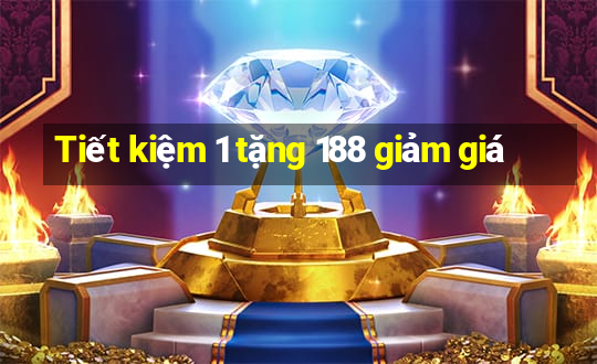 Tiết kiệm 1 tặng 188 giảm giá