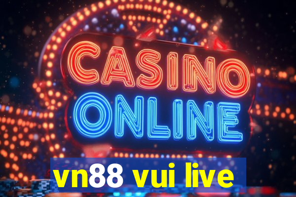 vn88 vui live