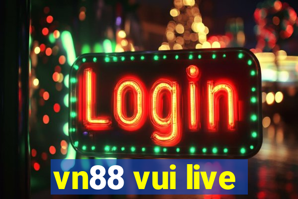 vn88 vui live