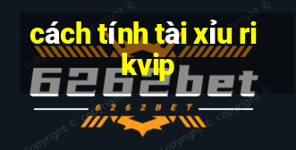 cách tính tài xỉu rikvip