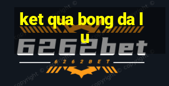 ket qua bong da lu