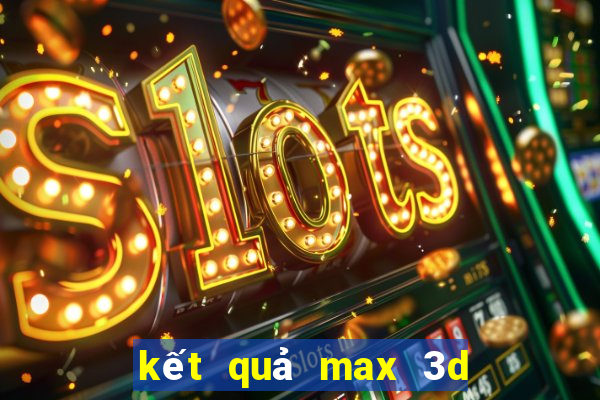 kết quả max 3d pro hôm nay