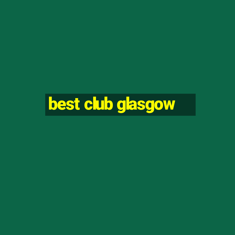 best club glasgow