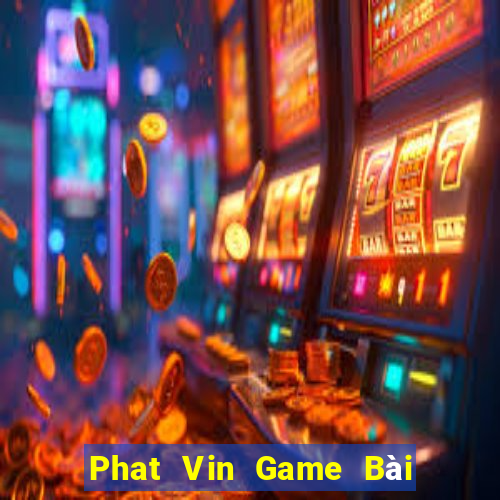 Phat Vin Game Bài Tài Xỉu