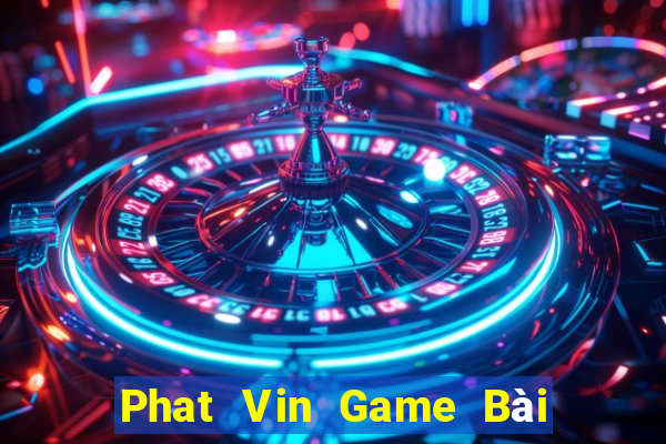 Phat Vin Game Bài Tài Xỉu