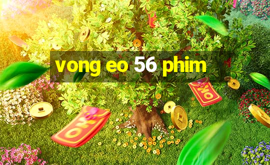 vong eo 56 phim