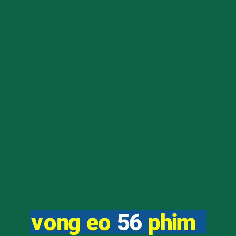 vong eo 56 phim