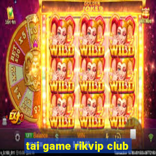 tai game rikvip club