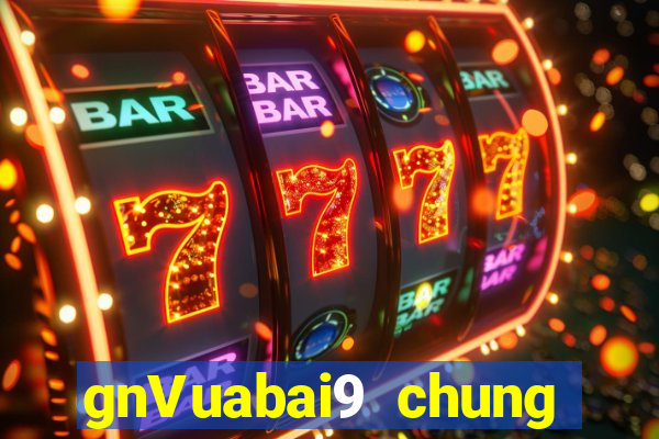 gnVuabai9 chung thế hệ