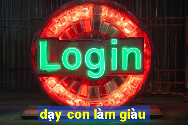 dạy con làm giàu