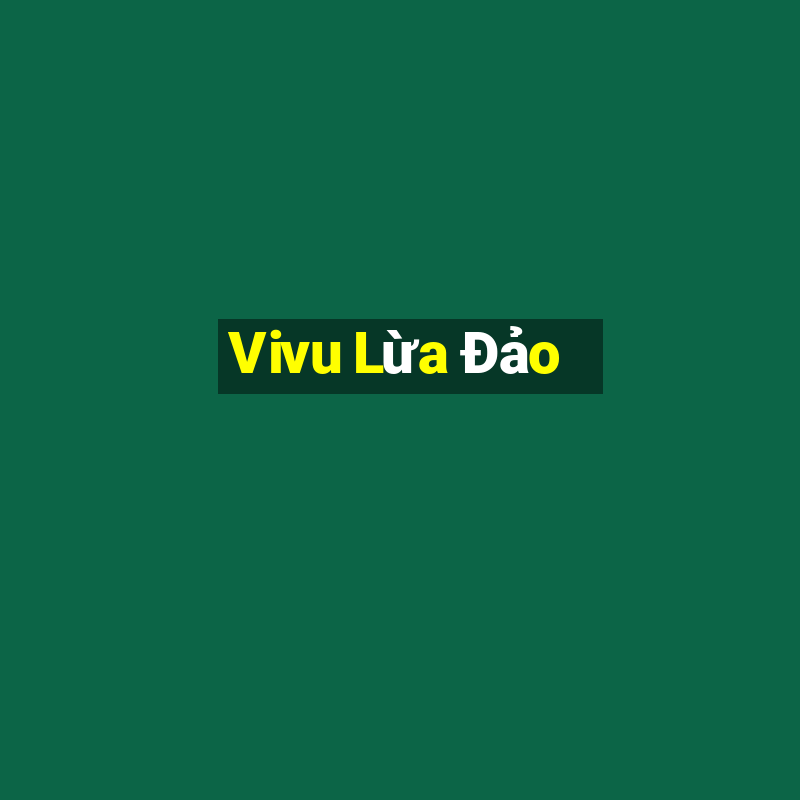 Vivu Lừa Đảo