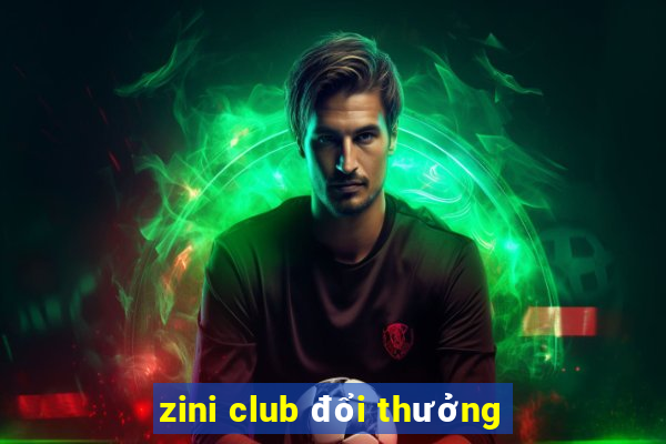 zini club đổi thưởng