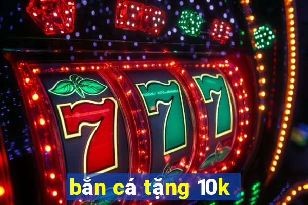 bắn cá tặng 10k