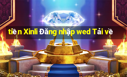 tiền Xinli Đăng nhập wed Tải về