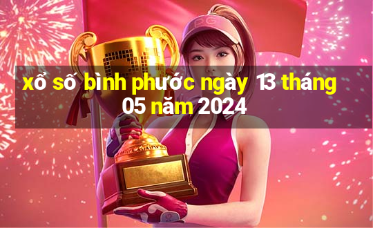 xổ số bình phước ngày 13 tháng 05 năm 2024