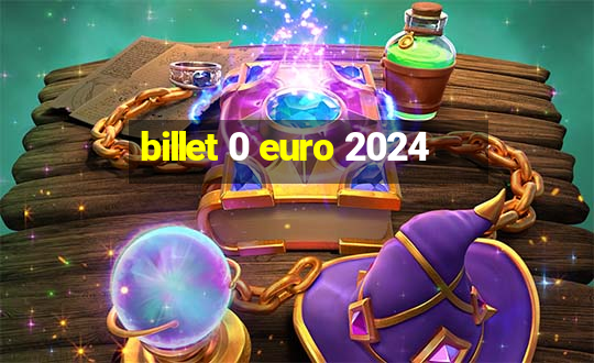 billet 0 euro 2024